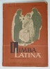 LIMBA LATINA , MANUAL PENTRU CLASA A XI -A de TOMA I. VASILESCU si C. DRAGULESCU , 1962