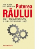 Puterea raului. Cum ne domina efectul negativitatii si cum il putem supune vointei noastre - Dan Craciun, John Tierney, Roy F. Baumeister