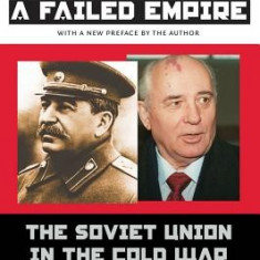 A Failed Empire: The Soviet Union in the Cold War from Stalin to Gorbachev