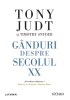 Ganduri despre secolul XX - Tony Judt - Eseuri - Critica Literara