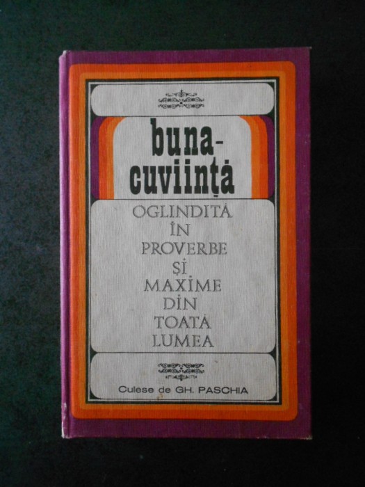 BUNA CUVIINTA OGLINDITA IN PROVERBE SI MAXIME DIN TOATA LUMEA (1970, cartonata)