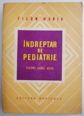 Indreptar de pediatrie pentru cadre medii &amp;ndash; Filon Maria foto