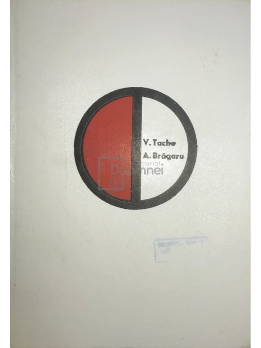 V. Tache - Dispozitive pentru masini unelte. Proiectarea schemelor de orientare si fixare a semifabricatelor (Editia: 1976)