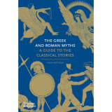 The Greek and Roman Myths - A Guide to the Classical Stories - Philip Matyszak