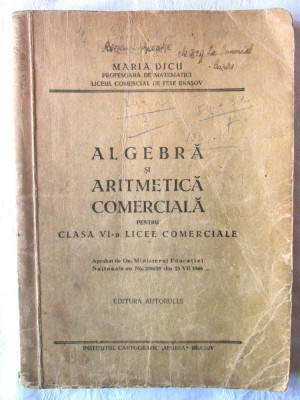ALGEBRA si ARITMETICA COMERCIALA pentru Clasa VI-a LICEE COMERCIALE - Maria Dicu foto