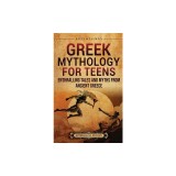 Greek Mythology for Teens: Enthralling Tales and Myths from Ancient Greece