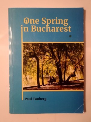 Paul Tauberg - One Spring in Bucharest (A Novel) foto