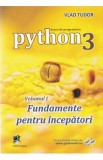 Curs de programare in Python3 Vol.1: Fundamente pentru incepatori - Vlad Tudor