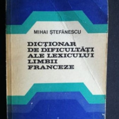 Dictionar de dificultati ale lexicului limbii franceze- Mihai Stefanescu