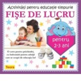 Activitati pentru educatie timpurie - Fise de lucru pentru 2-3 ani, Diana Rotaru