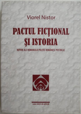 Pactul fictional si istoria. Repere ale romanului politic romanesc postbelic &amp;ndash; Viorel Nistor foto