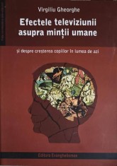 EFECTELE TELEVIZIUNII ASUPRA MINTII UMANE SI DESPRE CRESTEREA COPIILOR IN LUMEA DE AZI-VIRGILIU GHEORGHE-253230 foto