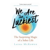 Cumpara ieftin We Are the Luckiest The Surprising Magic of a Sober Life