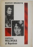 Contesa Walewska si Napoleon &ndash; Marian Brandys