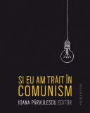 Si eu am trait in comunism - Ed 4