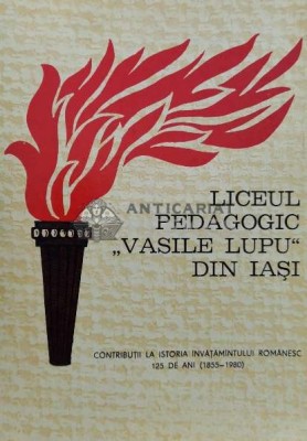Liceul pedagogic &amp;#039;&amp;#039;Vasile Lupu&amp;#039;&amp;#039; din Iasi. Contributii la istoria invatamintului romanesc. 125 de ani (1855-1980) - 1980 - Vasile Uglea (coord.) (P24) foto