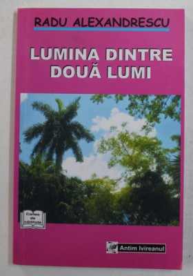 LUMINA DINTRE DOUA LUMI de RADU ALEXANDRESCU , 2009 foto