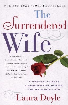 The Surrendered Wife: A Practical Guide to Finding Intimacy, Passion and Peace foto