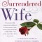 The Surrendered Wife: A Practical Guide to Finding Intimacy, Passion and Peace