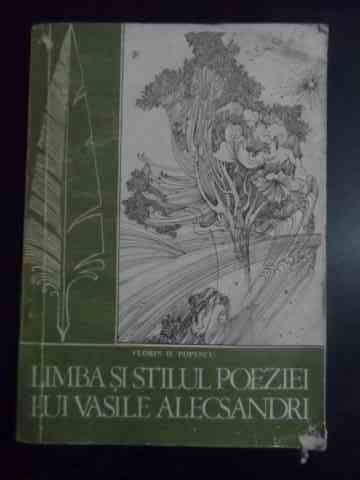 Limba Si Stilul Poeziei Lui Vasile Alecsandri - Florin D. Popescu ,544069