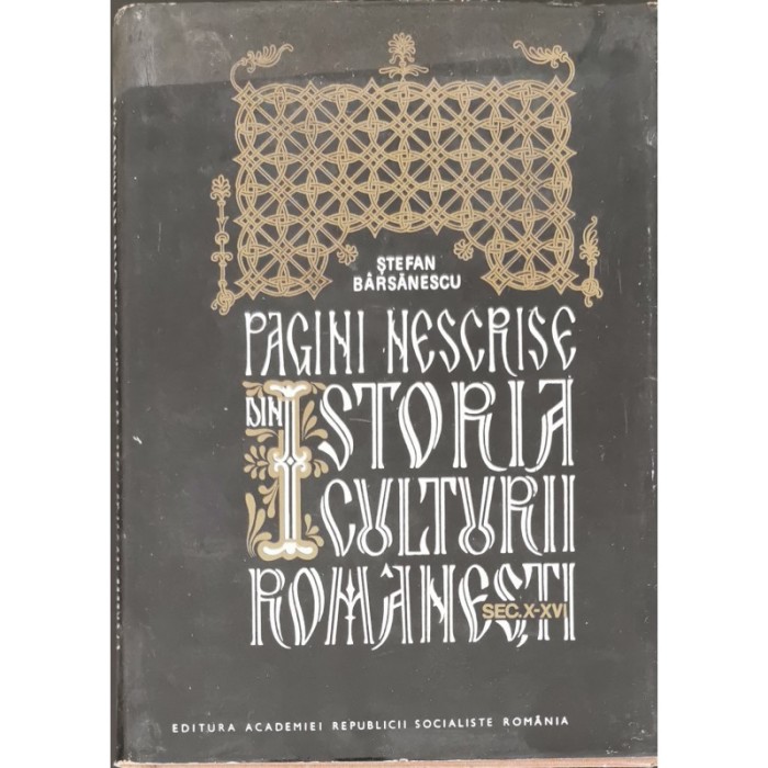 Pagini nescrise din Istoria culturii romanesti (sec. X-XVI) &ndash; Stefan Barsanescu