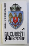 BUCURESTI - GHIDUL STRAZILOR de SORIN BORDUSANU , 2001