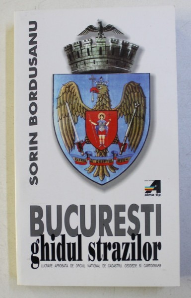 BUCURESTI - GHIDUL STRAZILOR de SORIN BORDUSANU , 2001
