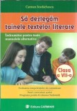 Sa dezlegam tainele textelor literare. Clasa a VII-a - Carmen Iordachescu