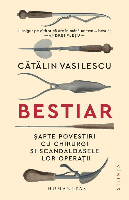 Bestiar. Șapte povestiri cu chirurgi și scandaloasele lor operații &ndash; Catalin Vasilescu