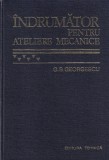 G. S. Georgescu - Indrumator Ateliere Mecanice, Tehnica, 839 pagini, 1978