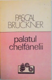 PALATUL CHELFANELII de PASCAL BRUCKNER, 1991