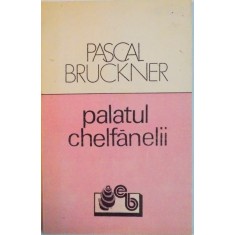 PALATUL CHELFANELII de PASCAL BRUCKNER, 1991