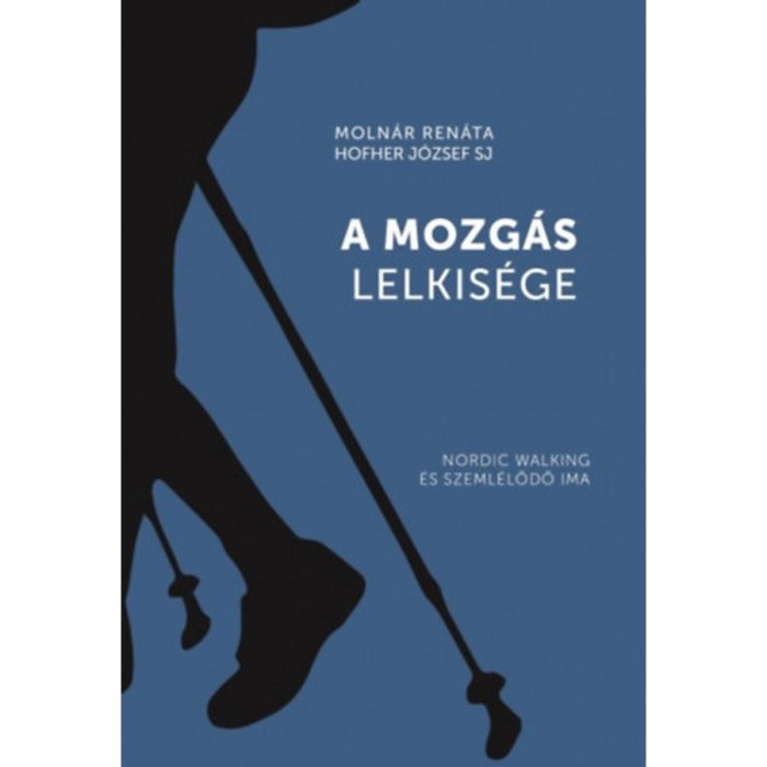 A mozg&aacute;s lelkis&eacute;ge - Nordic walking &eacute;s szeml&eacute;lődő ima - Moln&aacute;r Ren&aacute;ta