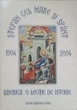 STEFAN CEL MARE SI SFANT 1504-2004. BISERICA. O LECTIE DE ISTORIE-APARUTA CU BINECUVANTAREA I.P.S. PIMEN AR-238763