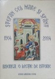 STEFAN CEL MARE SI SFANT 1504-2004. BISERICA. O LECTIE DE ISTORIE-APARUTA CU BINECUVANTAREA I.P.S. PIMEN ARHIEPI