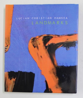 LANDMARKS de LUCIAN CHRISTIAN HAMSEA , ALBUM DE ARTA , TEXT IN ROMANA , ENGLEZA , GERMANA , 2018 foto