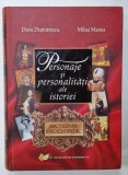 PERSONAJE SI PERSONALITATI ALE ISTORIEI de DORU DUMITRESCU si MIHAI MANEA , 2009