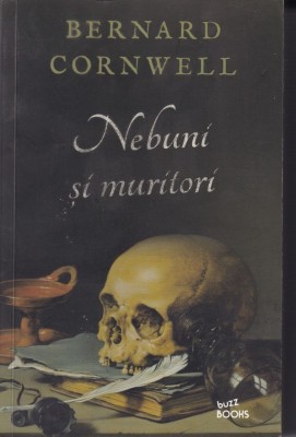 Bernard Cornwell - Nebuni si muritori foto