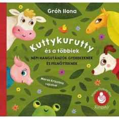 Kuttykurutty &eacute;s a t&ouml;bbiek - N&eacute;pi hangut&aacute;nz&oacute;k gyerekeknek &eacute;s felnőtteknek - Gr&oacute;h Ilona