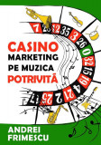 Casino marketing pe muzica potrivită - Paperback - Andrei Frimescu - Marketing Mastermind