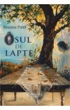 Osul de lapte - Roman Beletristica de Roxana Pana