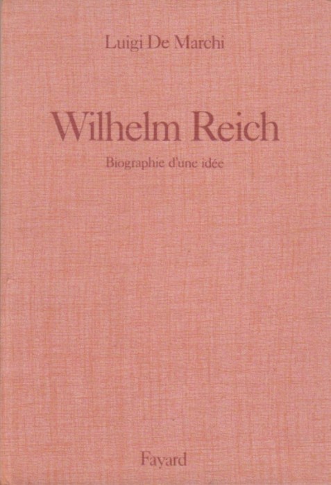 Wilhelm Reich Biographie d&#039;une idee Luigi de Marchi