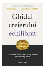 Ghidul creierului echilibrat - Alina Robu, Alina Diana Nemeș - Bookzone
