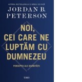 Noi, cei care ne luptam cu Dumnezeu. Perceptii ale divinitatii - Jordan Peterson