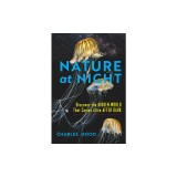 Nature at Night: Discover the Hidden World That Comes Alive After Dark