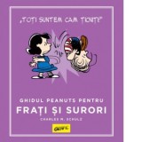 Peanuts. Ghiduri pentru viata. Ghidul Peanuts pentru frati si surori - Ioana Tudor, Charles Schulz