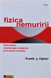 Cumpara ieftin Fizica nemuririi. Dumnezeu, cosmologie moderna si invierea mortilor - 2008 - Frank J. Tipler ($V275)