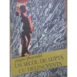 UN SECOL DE LUPTA CU DELINCVENTA-JURGEN THORWALD-223825