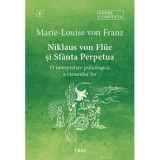 Niklaus von Fl&uuml;e si Sfanta Perpetua. O interpretare psihologica a viziunilor lor. Opere Complete 6 - Marie-Louise von Franz