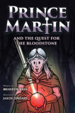 Prince Martin and the Quest for the Bloodstone: A Heroic Saga About Faithfulness, Fortitude, and Redemption